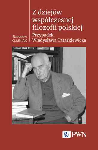 image: Nowa monografia profesora Radosława Kuliniaka: Z dziejów współczesnej filozofii polskiej. Przypadek Władysława Tatarkiewicza