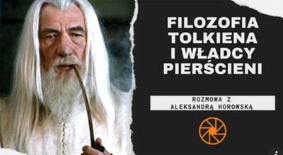 image: Przemyślane Kadry: o filozofii Tolkiena z Aleksandrą Horowską rozmawia dr Jakub Walicki